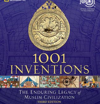 1001 Inventions: The Enduring Legacy of Muslim Civilization: Official Companion to the 1001 Inventions Exhibition Supply