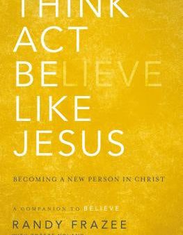 Think, Act, Be Like Jesus: Becoming a New Person in Christ Online Sale