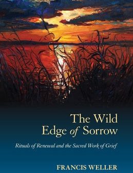 Wild Edge of Sorrow: Rituals of Renewal and the Sacred Work of Grief, The For Cheap