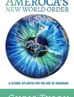 Ameroca s New World Order: A Global Atlantis for the Age of Aquarius Cheap