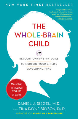 Whole-Brain Child: 12 Revolutionary Strategies to Nurture Your Child s Developing Mind, The Online Sale