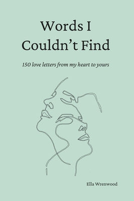 Words I Couldn t Find: 150 Love Letters From My Heart To Yours Online