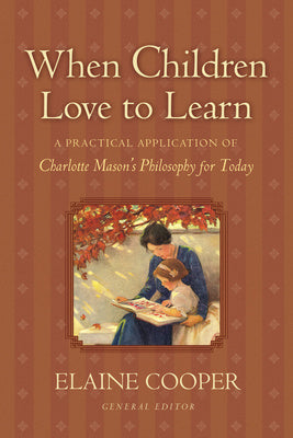 When Children Love to Learn: A Practical Application of Charlotte Mason s Philosophy for Today For Sale