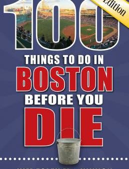 100 Things to Do in Boston Before You Die, 2nd Edition Sale