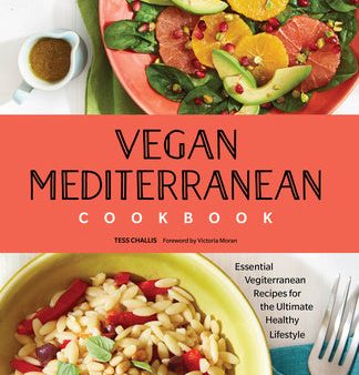 Vegan Mediterranean Cookbook: Essential Vegiterranean Recipes for the Ultimate Healthy Lifestyle Fashion