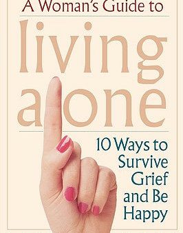 Woman s Guide to Living Alone: 10 Ways to Survive Grief and Be Happy, A Online Hot Sale