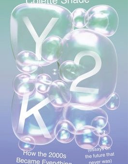 Y2K: How the 2000s Became Everything (Essays on the Future That Never Was) Online Sale