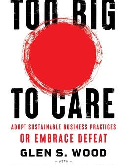 Too Big to Care: Adopt Sustainable Business Practices or Embrace Defeat Supply