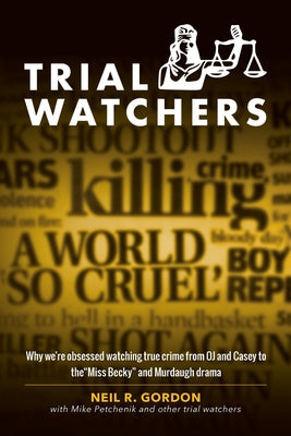 Trial Watchers: Why we re obsessed watching true crime from OJ and Casey to the  Miss Becky  and Murdaugh drama For Sale