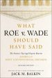 What Roe V. Wade Should Have Said: The Nation s Top Legal Experts Rewrite America s Most Controversial Decision, Revised Edition Online