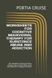 Worksheets for Cognitive Behavioral Therapy for Substance Abuse and Addiction: CBT Workbook to Deal with Stress, Anxiety, Anger, Control Mood, Learn N Online Sale