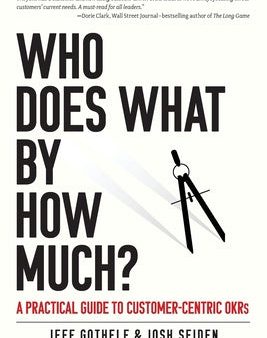 Who Does What By How Much?: A Practical Guide to Customer-Centric OKRs Supply