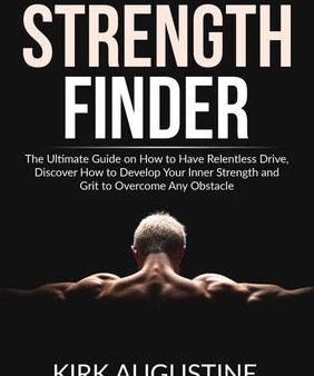 Strength Finder: The Ultimate Guide on How to Have Relentless Drive, Discover How to Develop Your Inner Strength and Grit to Overcome A Online Hot Sale