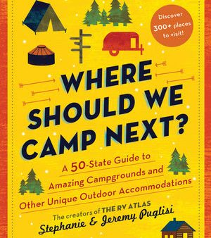 Where Should We Camp Next?: A 50-State Guide to Amazing Campgrounds and Other Unique Outdoor Accommodations Sale