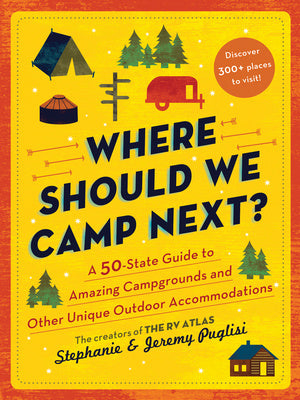 Where Should We Camp Next?: A 50-State Guide to Amazing Campgrounds and Other Unique Outdoor Accommodations Sale