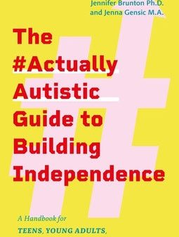 #Actuallyautistic Guide to Building Independence: A Handbook for Teens, Young Adults, and Those Who Care about Them, The Online Hot Sale