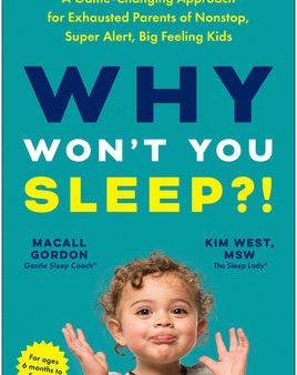 Why Won t You Sleep?!: A Game-Changing Approach for Exhausted Parents of Nonstop, Super Alert, Big Feeling Kids Supply