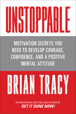 Unstoppable: Motivation Secrets You Need to Develop Courage, Confidence and a Positive Mental Attitude Sale