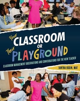 Your Classroom or Their Playground: Classroom Management Observations and Conversations for the New Teacher Fashion