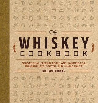 Whiskey Cookbook: Sensational Tasting Notes and Pairings for Bourbon, Rye, Scotch, and Single Malts (Whiskey Recipes for Every Occasion), The on Sale