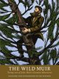 Wild Muir: Twenty-Two of John Muir s Greatest Adventures, The Fashion