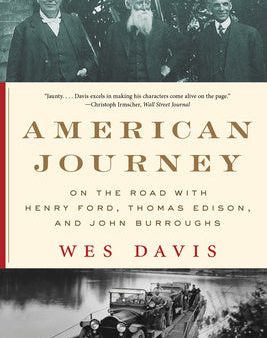 American Journey: On the Road with Henry Ford, Thomas Edison, and John Burroughs Online