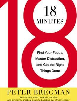 18 Minutes: Find Your Focus, Master Distraction, and Get the Right Things Done Cheap