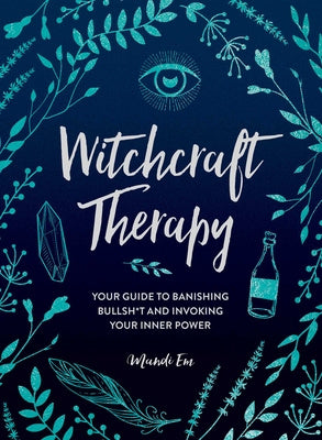 Witchcraft Therapy: Your Guide to Banishing Bullsh*t and Invoking Your Inner Power Sale