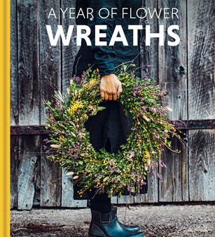 Year of Flower Wreaths: Simple Projects for All Seasons, A Online Sale