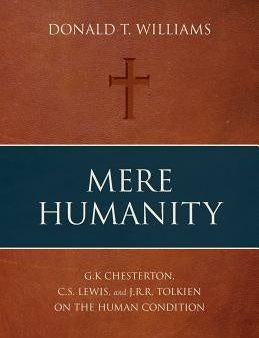 Mere Humanity: G.K. Chesterton, C.S. Lewis, and J.R.R. Tolkien on the Human Condition Fashion