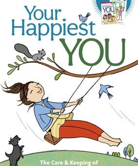 Your Happiest You: The Care & Keeping of Your Mind and Spirit  ]cby Judy Woodburn; Illustrated by Josee Masse; Jane Annunziata, Psyd, and Supply