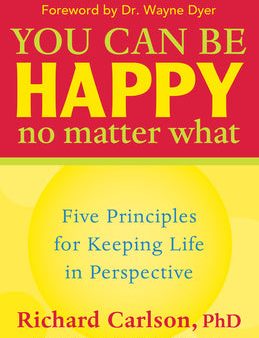 You Can Be Happy No Matter What: Five Principles for Keeping Life in Perspective For Cheap