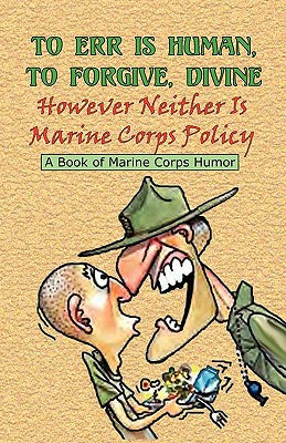 TO ERR IS HUMAN, TO FORGIVE DIVINE - However Neither is Marine Corps Policy Online now