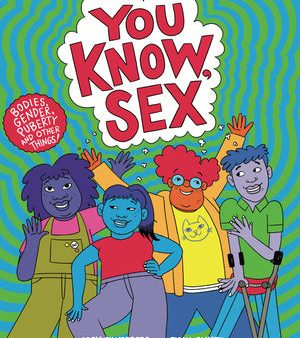 You Know, Sex: Bodies, Gender, Puberty, and Other Things For Sale