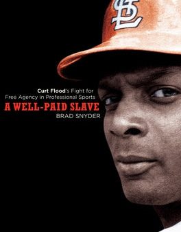 Well-Paid Slave: Curt Flood s Fight for Free Agency in Professional Sports, A Online Hot Sale