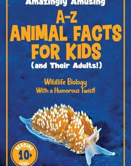 Amazingly Amusing A-Z Animal Facts for Kids (and Their Adults!): Wildlife Biology With a Humorous Twist! Hot on Sale