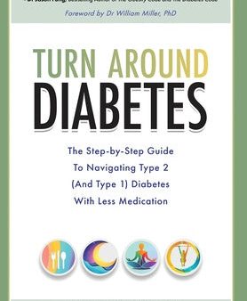 Turn around Diabetes: The Step-by-Step Guide to Navigate Type 2 (and Type 1) Diabetes with Less Medication Supply