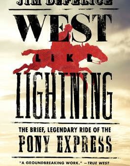 West Like Lightning: The Brief, Legendary Ride of the Pony Express For Discount