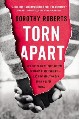 Torn Apart: How the Child Welfare System Destroys Black Families--And How Abolition Can Build a Safer World Discount