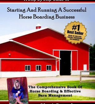 Step By Step Guide To Starting And Running A Successful Horse Boarding Business: The Comprehensive Book Of Horse Boarding & Effective Barn Managemen, A Online