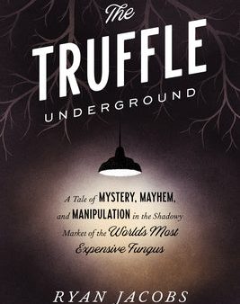 Truffle Underground: A Tale of Mystery, Mayhem, and Manipulation in the Shadowy Market of the World s Most Expensive Fungus, The Supply