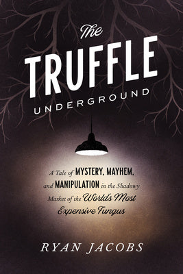 Truffle Underground: A Tale of Mystery, Mayhem, and Manipulation in the Shadowy Market of the World s Most Expensive Fungus, The Supply