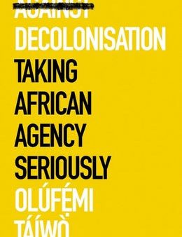 Against Decolonisation: Taking African Agency Seriously on Sale