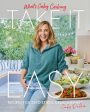 What s Gaby Cooking: Take It Easy: Recipes for Zero Stress Deliciousness Fashion