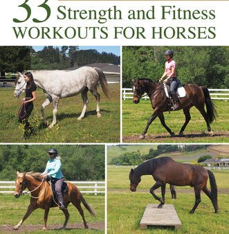 33 Strength and Fitness Workouts for Horses: Practical Conditioning Plans Using Groundwork, Ridden Work, Poles, Hills, and Terrain on Sale