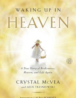 Waking Up in Heaven: A True Story of Brokenness, Heaven, and Life Again Online now