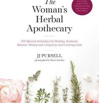 Woman s Herbal Apothecary: 200 Natural Remedies for Healing, Hormone Balance, Beauty and Longevity, and Creating Calm, The For Cheap