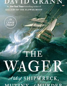 Wager: A Tale of Shipwreck, Mutiny and Murder, The For Discount