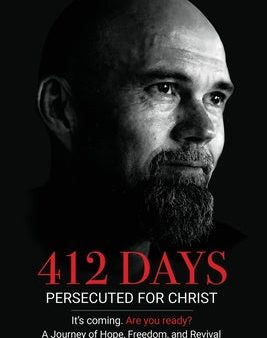 412 Days: PERSECUTED FOR CHRIST It s coming. Are you ready? Online now