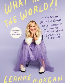 What in the World?!: A Southern Woman s Guide to Laughing at Life s Unexpected Curveballs and Beautiful Blessings For Cheap